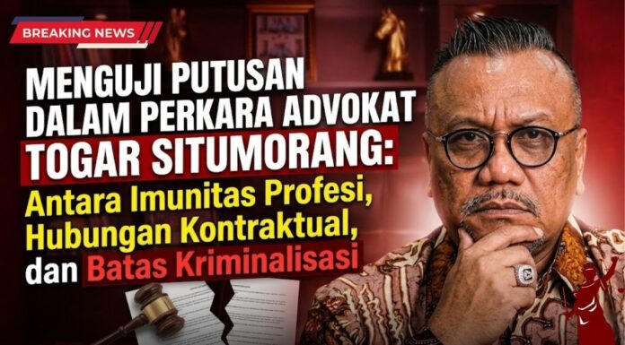 MENGUJI PUTUSAN DALAM PERKARA ADVOKAT TOGAR SITUMORANG: Antara Imunitas Profesi, Hubungan Kontraktual, dan Batas Kriminalisasi