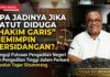 APA JADINYA JIKA PATUT DIDUGA “HAKIM GARIS” MEMIMPIN PERSIDANGAN?