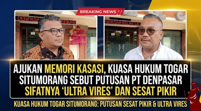 Nilai Putusan PT Denpasar Sesat Pikir dan Ultra Vires, Kuasa Hukum Togar Situmorang Resmi Layangkan Memori Kasasi.