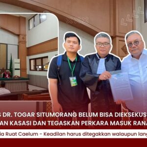 Putusan Kasus Dr. Togar Situmorang Belum Bisa Dieksekusi, Kuasa Hukum Resmi Ajukan Kasasi dan Tegaskan Perkara Masuk Ranah Perdata