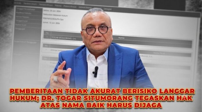 Pemberitaan Tidak Akurat Berisiko Langgar Hukum; Dr. Togar Situmorang Tegaskan Hak Atas Nama Baik Harus Dijaga